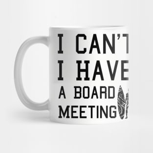I cant I have a board meeting, funny surf design beach design Mug